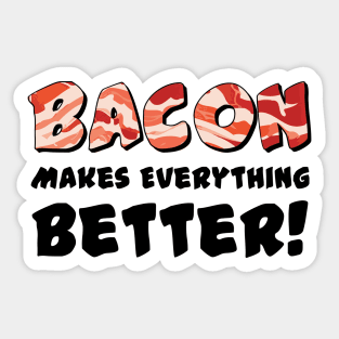 Bacon Makes Everything Better! Sticker